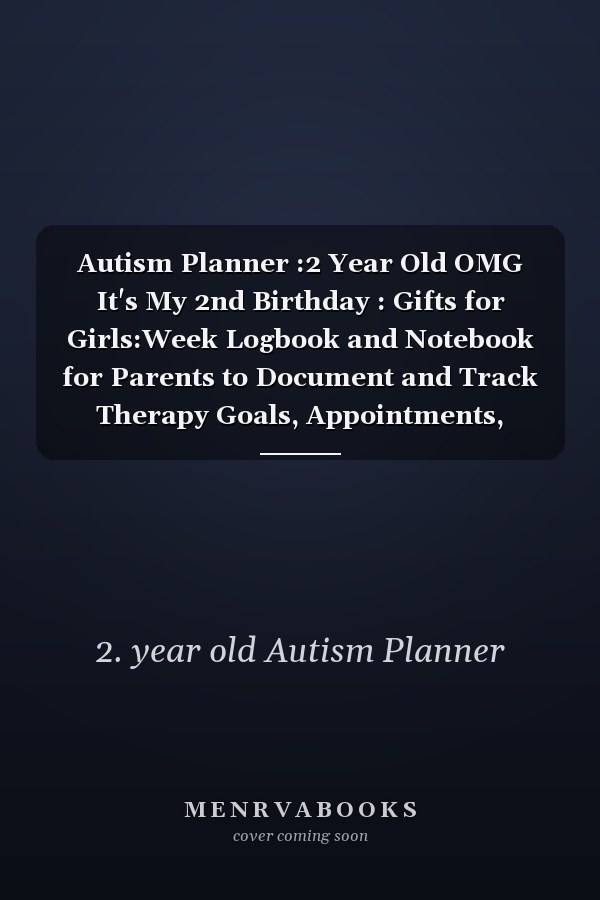 Autism Planner :2 Year Old OMG It's My 2nd Birthday : Gifts for Girls:Week Logbook and Notebook for Parents to Document and Track Therapy Goals, Appointments, Activities, Challenges, ... of Their Children on the Autism Spectrum,Birthday Gifts