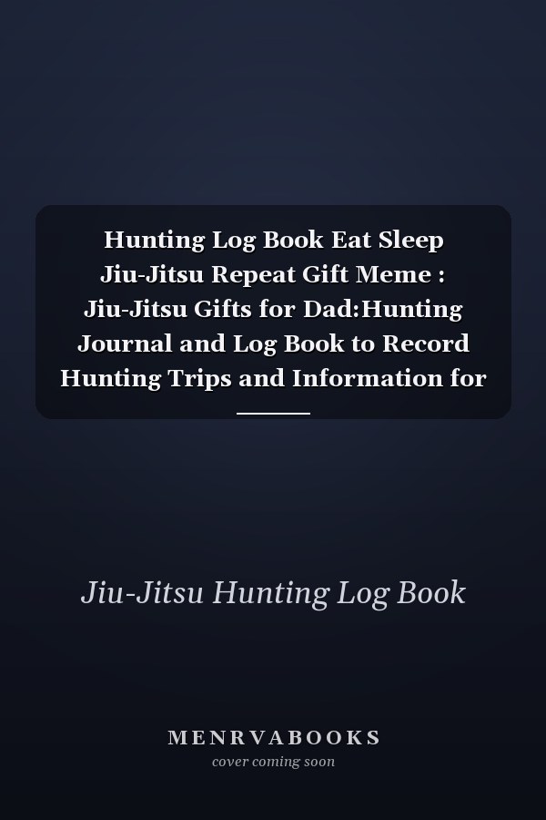 Hunting Log Book Eat Sleep Jiu-Jitsu Repeat Gift Meme : Jiu-Jitsu Gifts for Dad:Hunting Journal and Log Book to Record Hunting Trips and Information for Amateur and Professional Hunters, Game Keepers,Homework