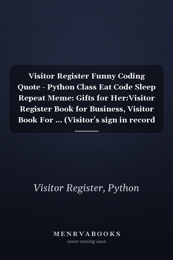 Visitor Register Funny Coding Quote - Python Class Eat Code Sleep Repeat Meme: Gifts for Her:Visitor Register Book for Business, Visitor Book For ... (Visitor's sign in record book Series),Weekly