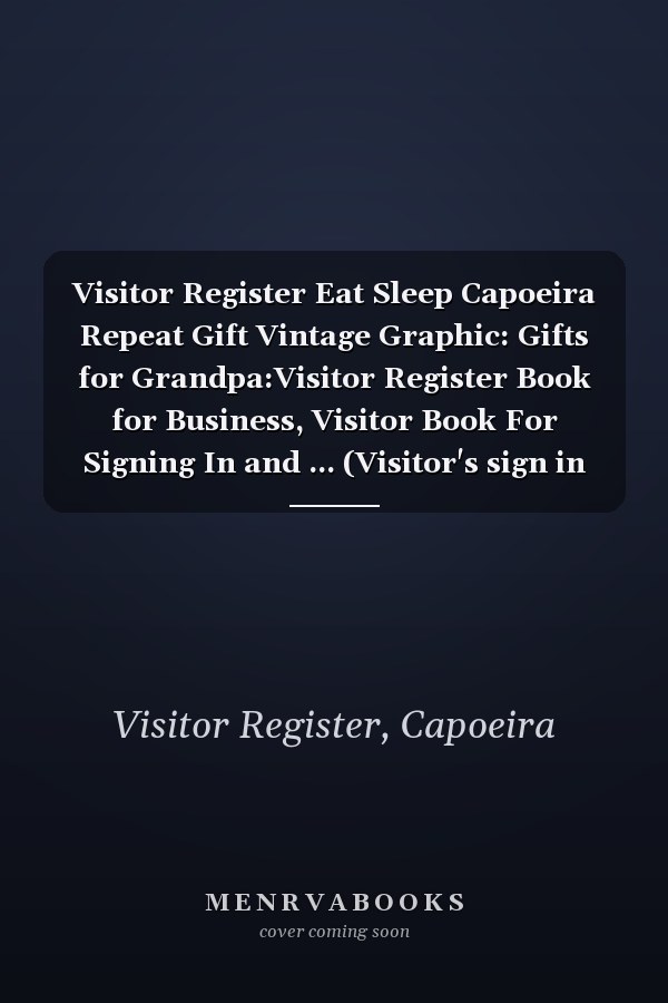 Visitor Register Eat Sleep Capoeira Repeat Gift Vintage Graphic: Gifts for Grandpa:Visitor Register Book for Business, Visitor Book For Signing In and ... (Visitor's sign in record book Series),Weekly