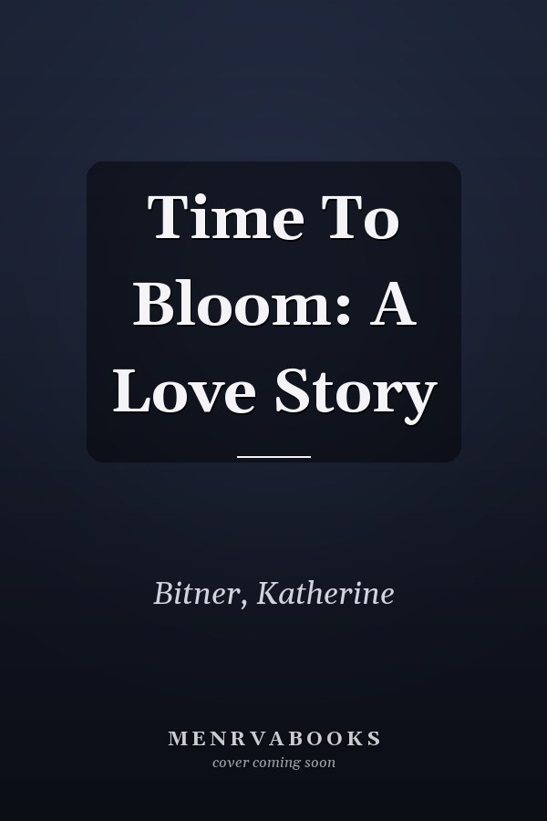 Time To Bloom: A Love Story