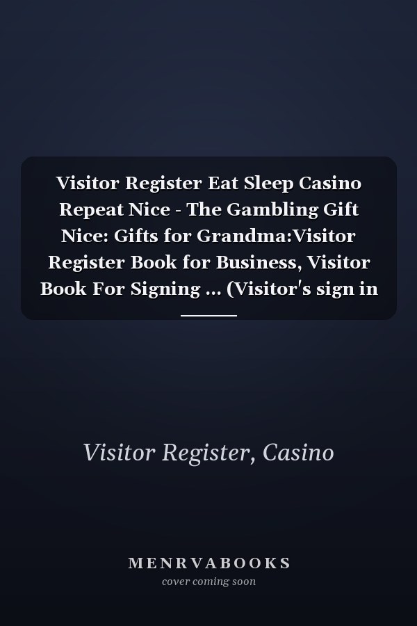 Visitor Register Eat Sleep Casino Repeat Nice - The Gambling Gift Nice: Gifts for Grandma:Visitor Register Book for Business, Visitor Book For Signing ... (Visitor's sign in record book Series),Weekly
