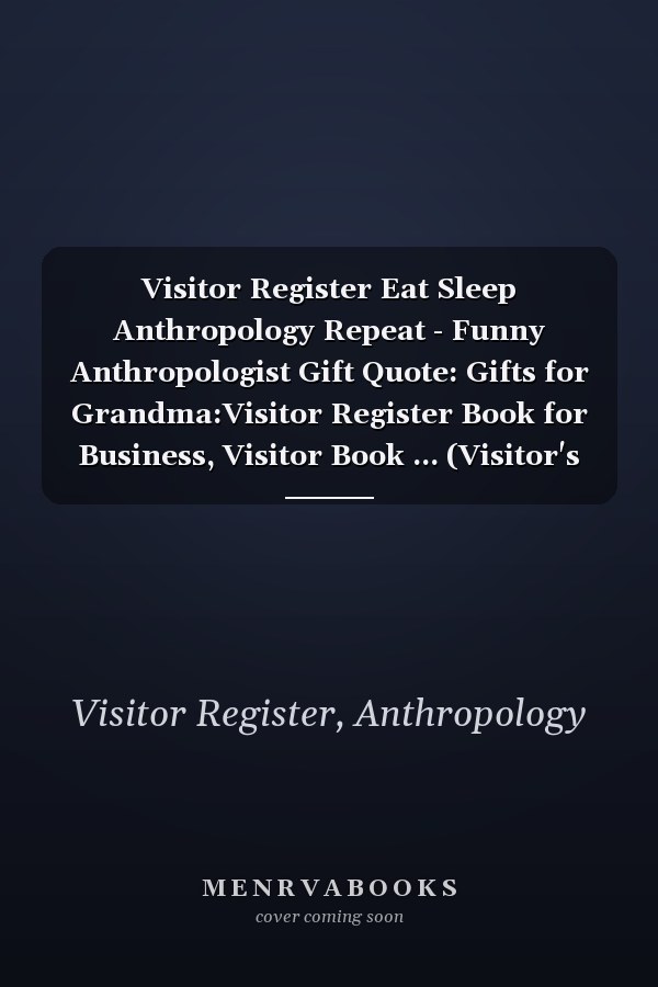 Visitor Register Eat Sleep Anthropology Repeat - Funny Anthropologist Gift Quote: Gifts for Grandma:Visitor Register Book for Business, Visitor Book ... (Visitor's sign in record book Series),Weekly