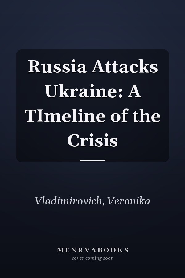 Russia Attacks Ukraine: A TImeline of the Crisis