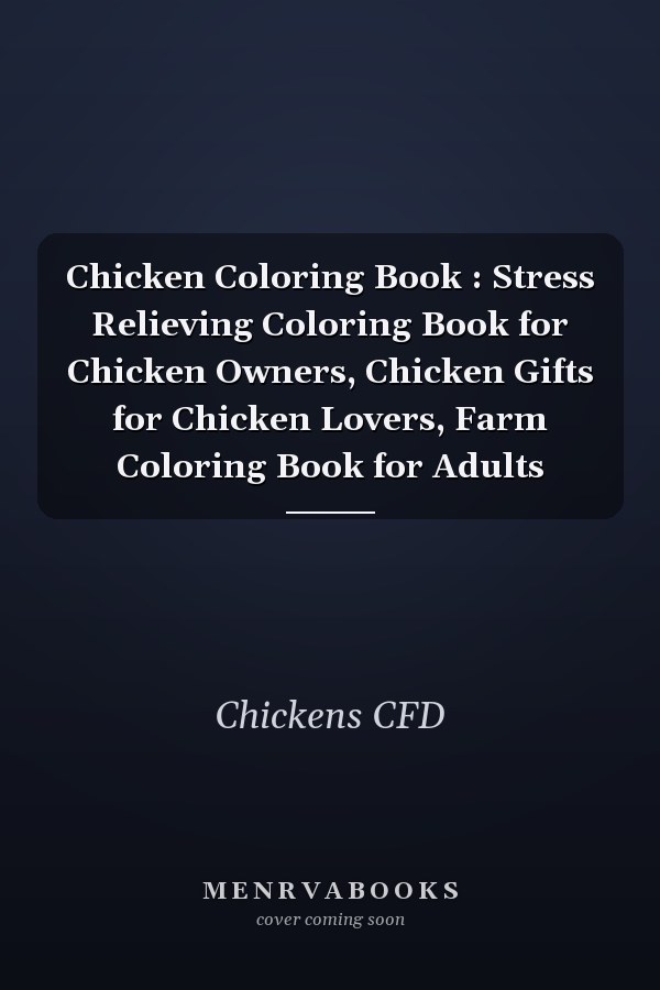 Chicken Coloring Book : Stress Relieving Coloring Book for Chicken Owners, Chicken Gifts for Chicken Lovers, Farm Coloring Book for Adults