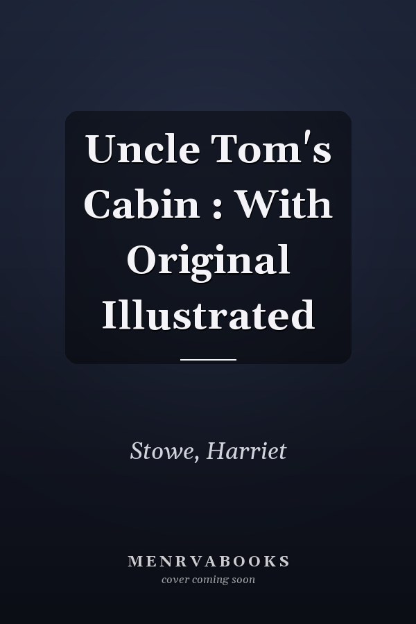 Uncle Tom's Cabin : With Original Illustrated