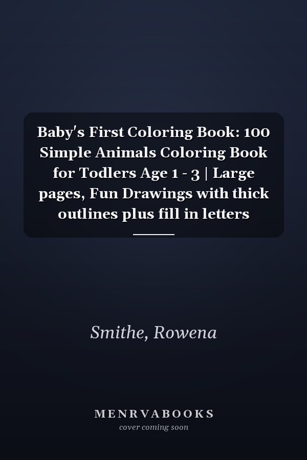 Baby's First Coloring Book: 100 Simple Animals Coloring Book for Todlers Age 1 - 3 | Large pages, Fun Drawings with thick outlines plus fill in letters