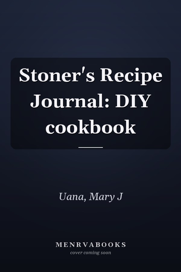 Stoner's Recipe Journal: DIY cookbook