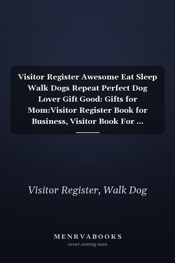 Visitor Register Awesome Eat Sleep Walk Dogs Repeat Perfect Dog Lover Gift Good: Gifts for Mom:Visitor Register Book for Business, Visitor Book For ... (Visitor's sign in record book Series),Weekly
