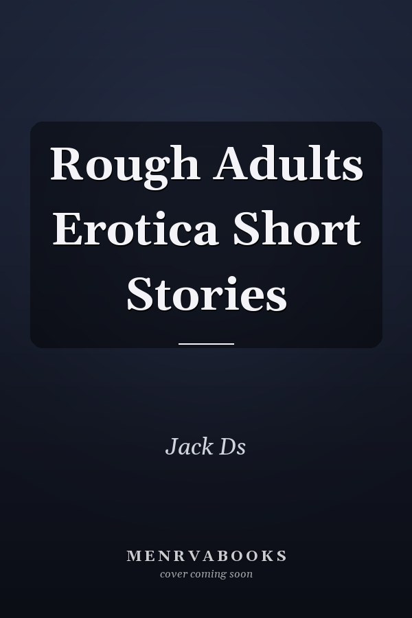 Rough Adults Erotica Short Stories