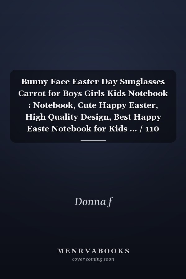 Bunny Face Easter Day Sunglasses Carrot for Boys Girls Kids Notebook : Notebook, Cute Happy Easter, High Quality Design, Best Happy Easte Notebook for Kids ... / 110 Blank Lined Pages, 6 X 9 Inches, Matte Finish Cover