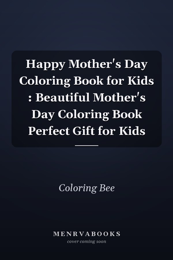 Happy Mother's Day Coloring Book for Kids : Beautiful Mother's Day Coloring Book Perfect Gift for Kids