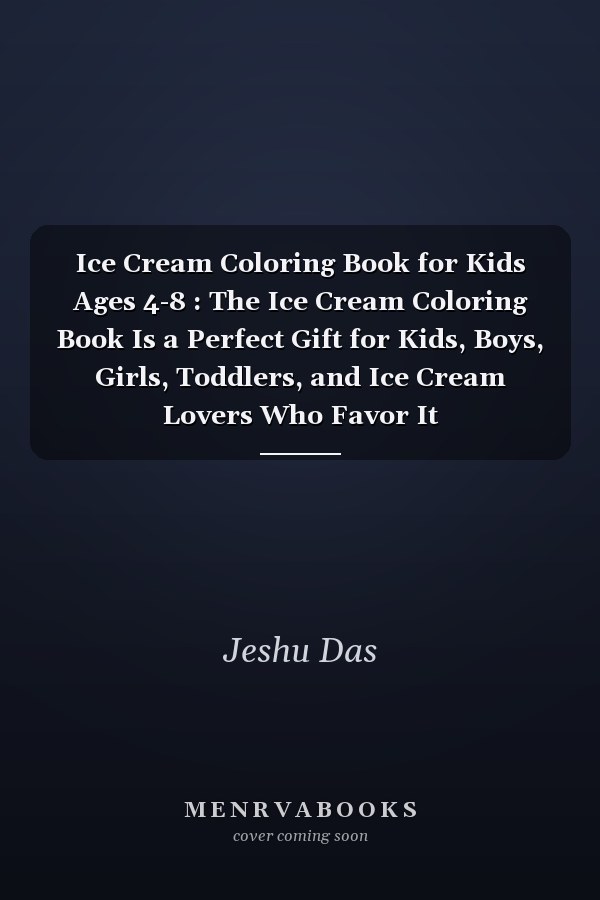 Ice Cream Coloring Book for Kids Ages 4-8 : The Ice Cream Coloring Book Is a Perfect Gift for Kids, Boys, Girls, Toddlers, and Ice Cream Lovers Who Favor It