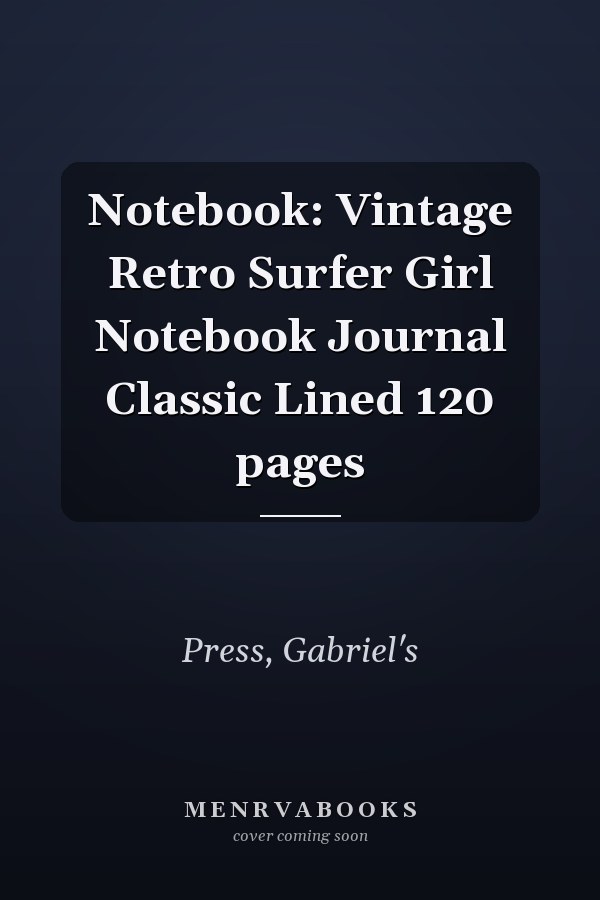 Notebook: Vintage Retro Surfer Girl Notebook Journal Classic Lined 120 pages