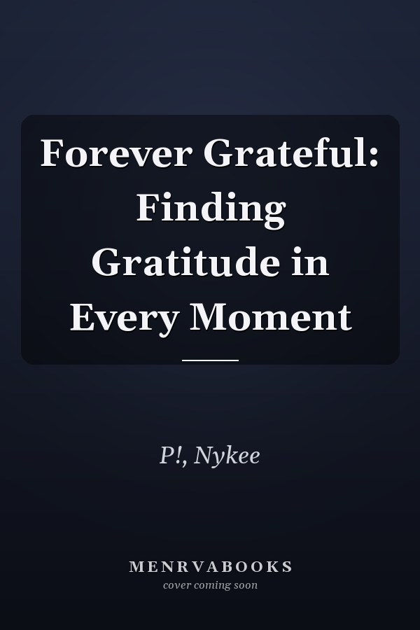 Forever Grateful: Finding Gratitude in Every Moment
