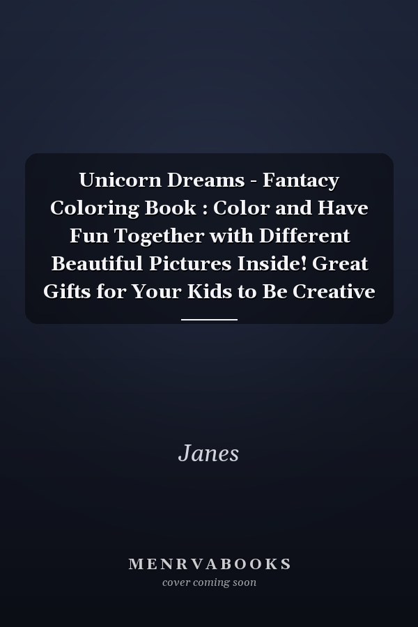 Unicorn Dreams - Fantacy Coloring Book : Color and Have Fun Together with Different Beautiful Pictures Inside! Great Gifts for Your Kids to Be Creative