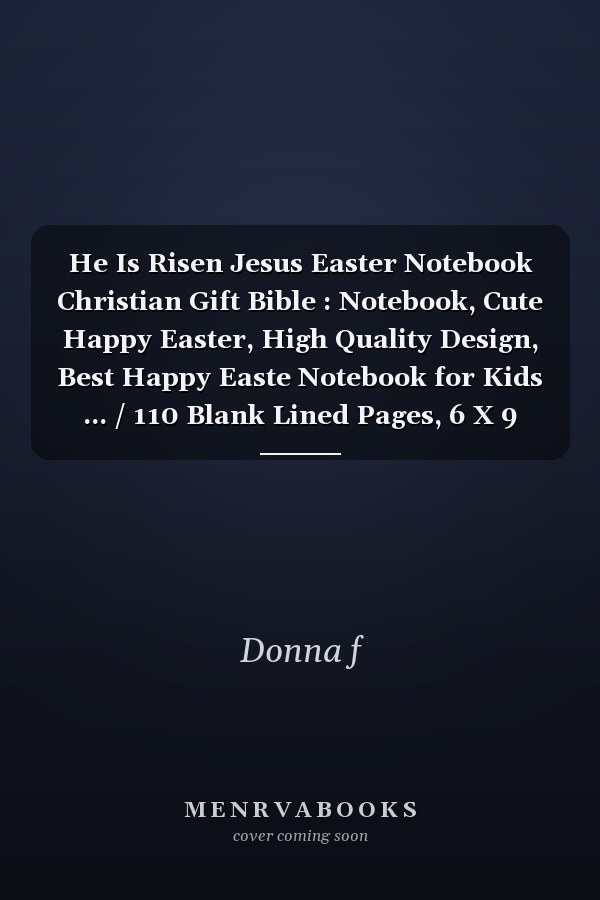 He Is Risen Jesus Easter Notebook Christian Gift Bible : Notebook, Cute Happy Easter, High Quality Design, Best Happy Easte Notebook for Kids ... / 110 Blank Lined Pages, 6 X 9 Inches, Matte Finish Cover
