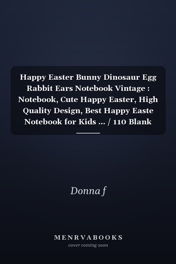 Happy Easter Bunny Dinosaur Egg Rabbit Ears Notebook Vintage : Notebook, Cute Happy Easter, High Quality Design, Best Happy Easte Notebook for Kids ... / 110 Blank Lined Pages, 6 X 9 Inches, Matte Finish Cover