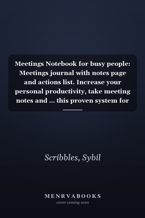 Meetings Notebook for busy people: Meetings journal with notes page and actions list. Increase your personal productivity, take meeting notes and ... this proven system for managing meetings