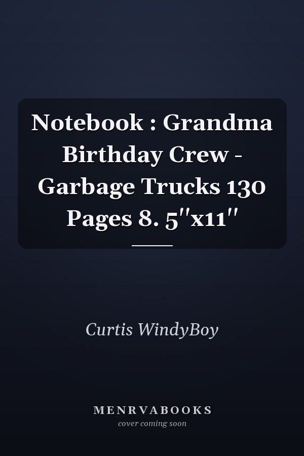 Notebook : Grandma Birthday Crew - Garbage Trucks 130 Pages 8. 5''x11''