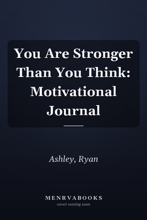 You Are Stronger Than You Think: Motivational Journal