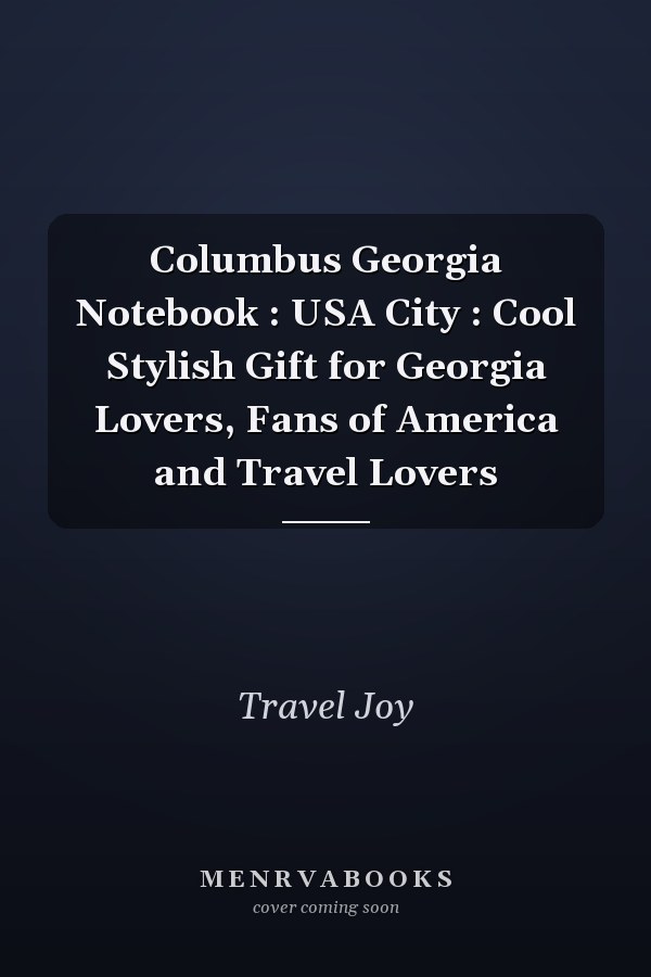 Columbus Georgia Notebook : USA City : Cool Stylish Gift for Georgia Lovers, Fans of America and Travel Lovers