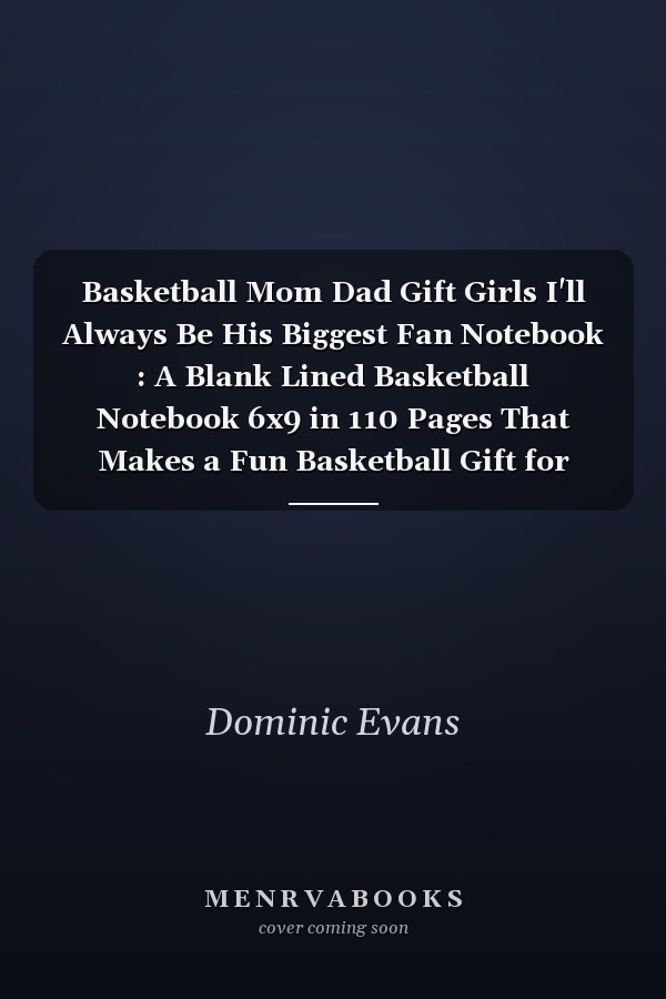 Basketball Mom Dad Gift Girls I'll Always Be His Biggest Fan Notebook : A Blank Lined Basketball Notebook 6x9 in 110 Pages That Makes a Fun Basketball Gift for Teen Girls, Women's Basketball, Team Basketball Gifts