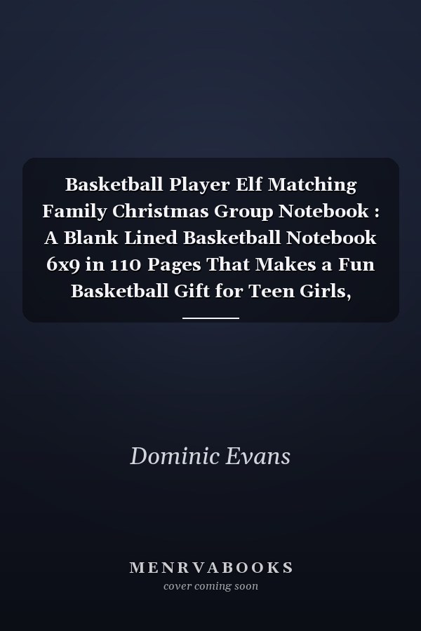 Basketball Player Elf Matching Family Christmas Group Notebook : A Blank Lined Basketball Notebook 6x9 in 110 Pages That Makes a Fun Basketball Gift for Teen Girls, Women's Basketball, Team Basketball Gifts