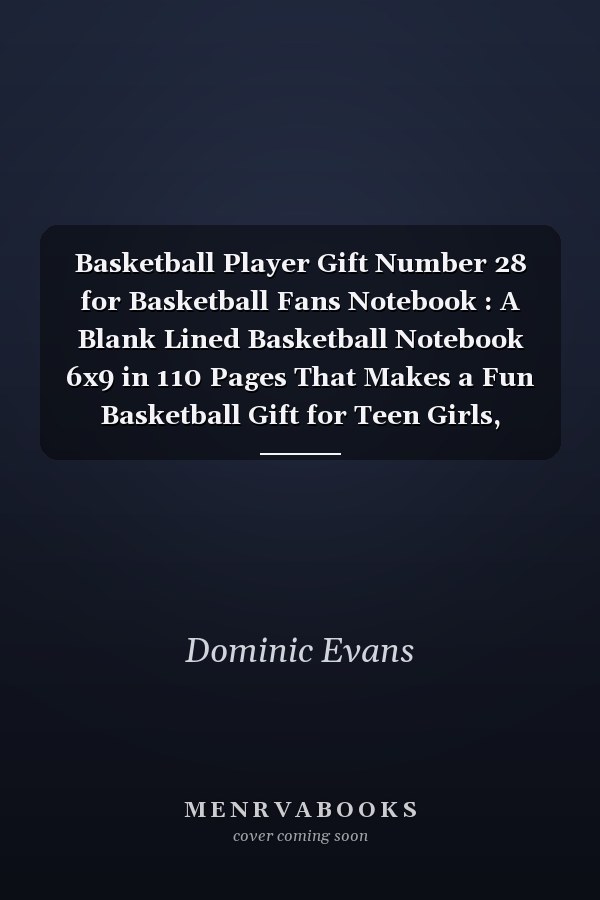 Basketball Player Gift Number 28 for Basketball Fans Notebook : A Blank Lined Basketball Notebook 6x9 in 110 Pages That Makes a Fun Basketball Gift for Teen Girls, Women's Basketball, Team Basketball Gifts