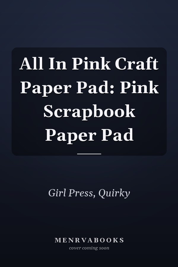 All In Pink Craft Paper Pad: Pink Scrapbook Paper Pad