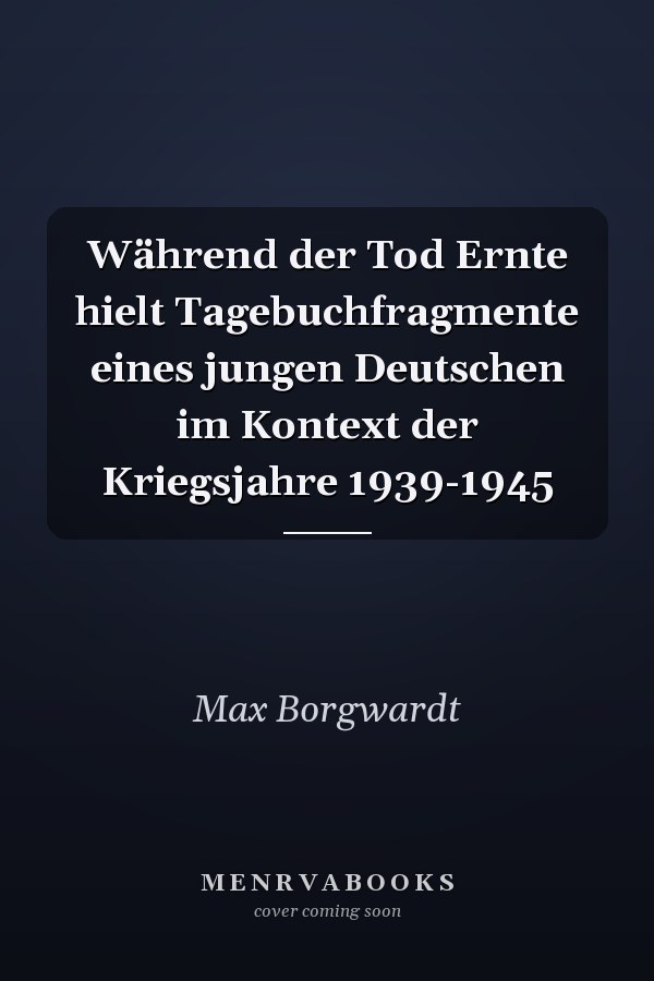 Während der Tod Ernte hielt Tagebuchfragmente eines jungen Deutschen im Kontext der Kriegsjahre 1939-1945