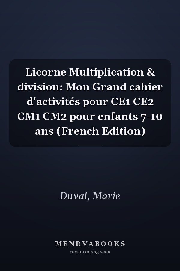 Licorne Multiplication & division: Mon Grand cahier d'activités pour CE1 CE2 CM1 CM2 pour enfants 7-10 ans (French Edition)