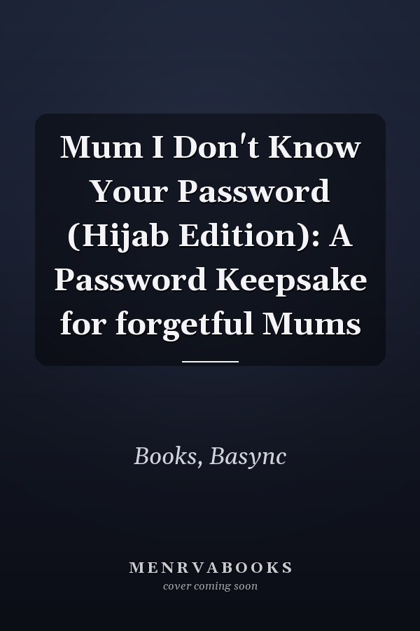 Mum I Don't Know Your Password (Hijab Edition): A Password Keepsake for forgetful Mums