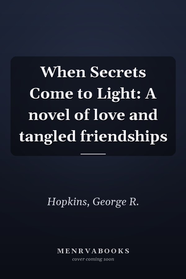 When Secrets Come to Light: A novel of love and tangled friendships