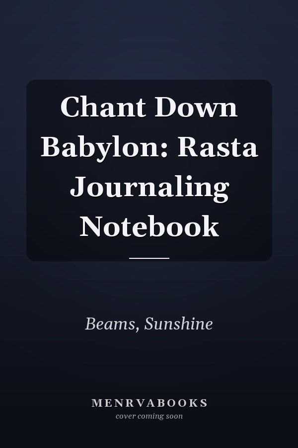 Chant Down Babylon: Rasta Journaling Notebook
