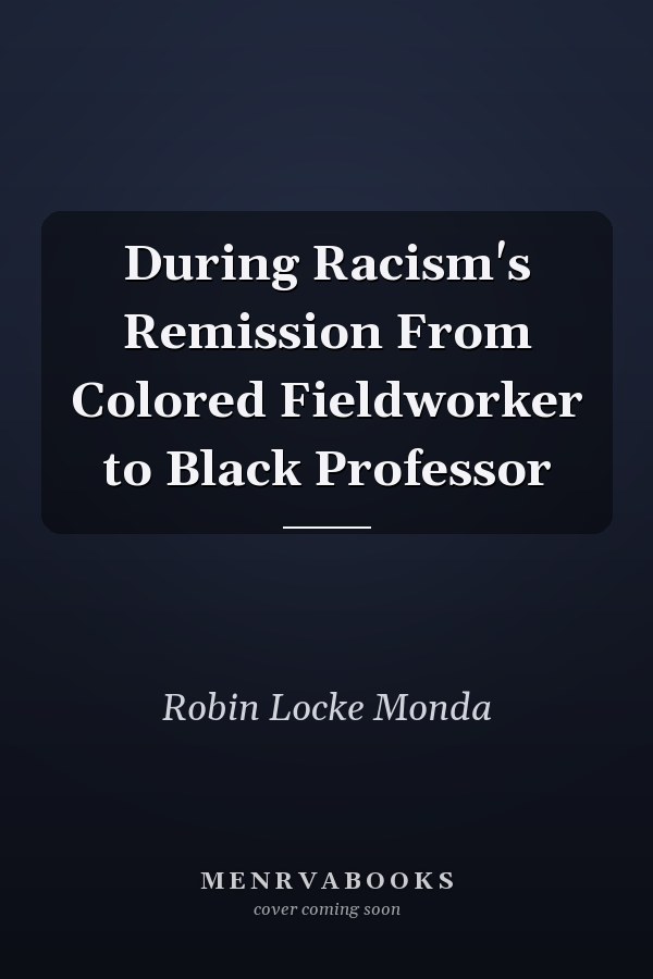 During Racism's Remission From Colored Fieldworker to Black Professor