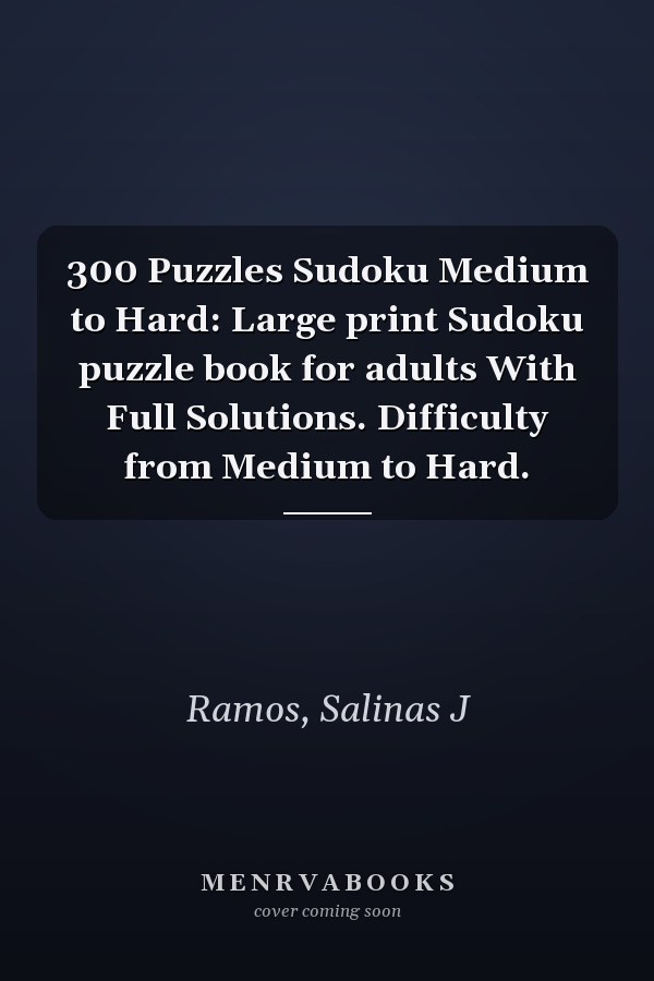 300 Puzzles Sudoku Medium to Hard: Large print Sudoku puzzle book for adults With Full Solutions. Difficulty from Medium to Hard.
