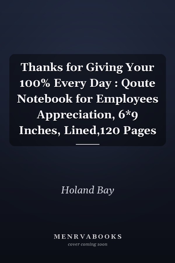 Thanks for Giving Your 100% Every Day : Qoute Notebook for Employees Appreciation, 6*9 Inches, Lined,120 Pages