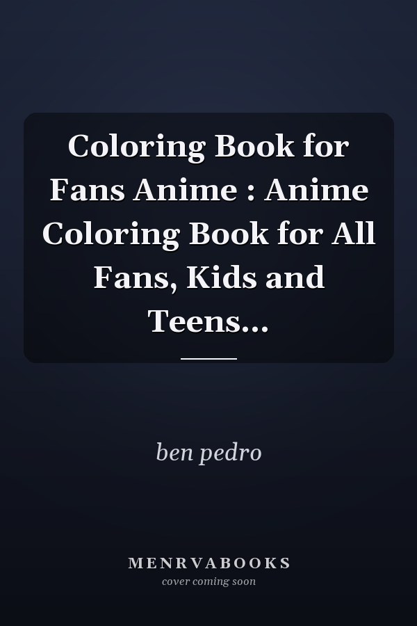 Coloring Book for Fans Anime : Anime Coloring Book for All Fans, Kids and Teens...