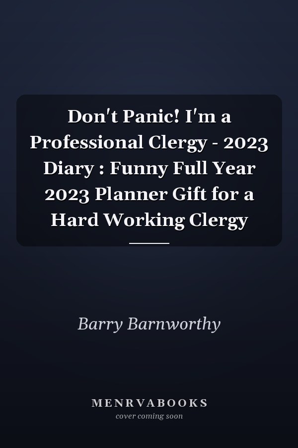 Don't Panic! I'm a Professional Clergy - 2023 Diary : Funny Full Year 2023 Planner Gift for a Hard Working Clergy
