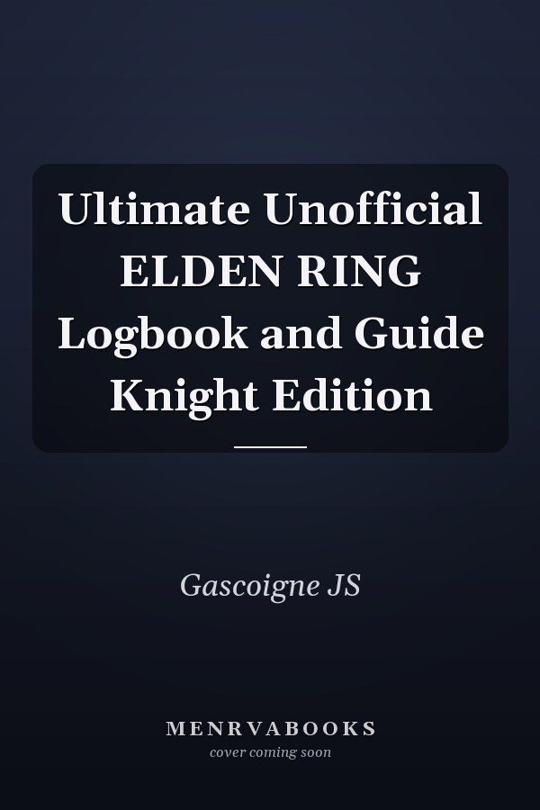 Ultimate Unofficial ELDEN RING Logbook and Guide Knight Edition