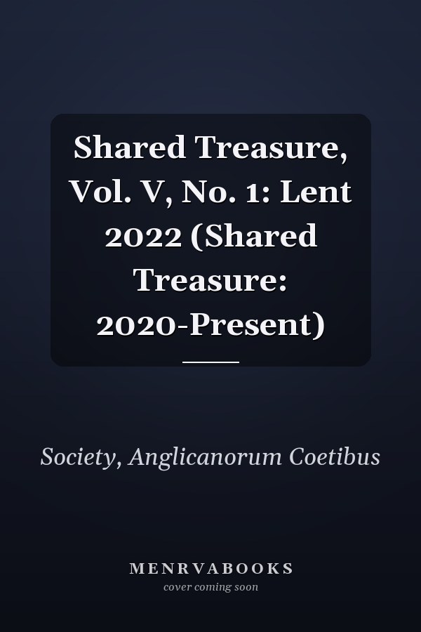 Shared Treasure, Vol. V, No. 1: Lent 2022 (Shared Treasure: 2020-Present)