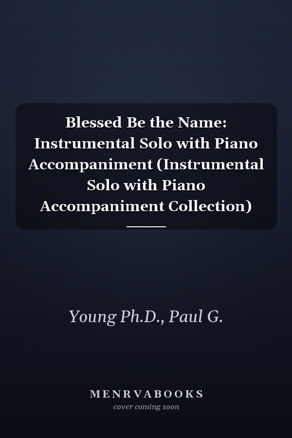 Blessed Be the Name: Instrumental Solo with Piano Accompaniment (Instrumental Solo with Piano Accompaniment Collection)