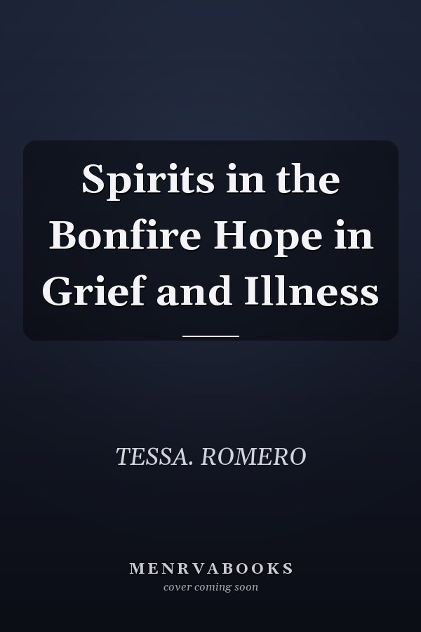 Spirits in the Bonfire Hope in Grief and Illness