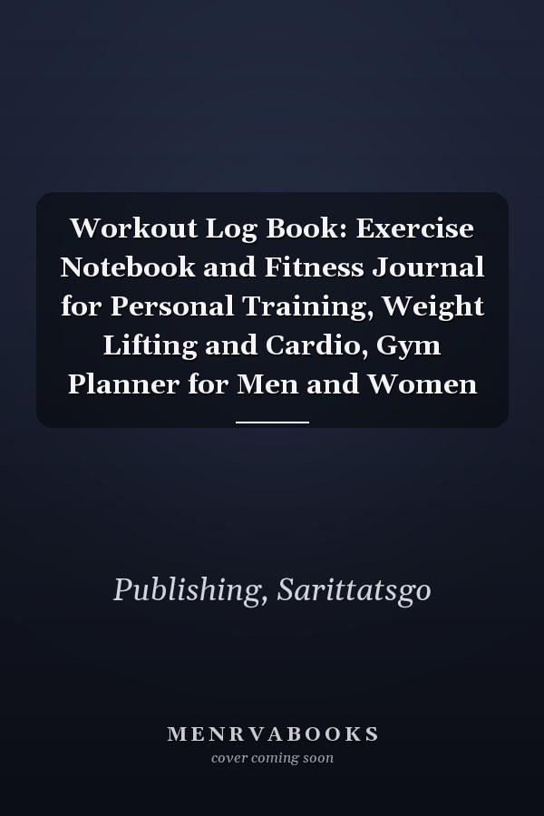 Workout Log Book: Exercise Notebook and Fitness Journal for Personal Training, Weight Lifting and Cardio, Gym Planner for Men and Women