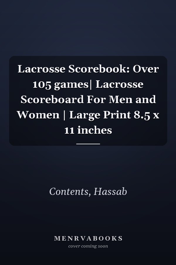 Lacrosse Scorebook: Over 105 games| Lacrosse Scoreboard For Men and Women | Large Print 8.5 x 11 inches
