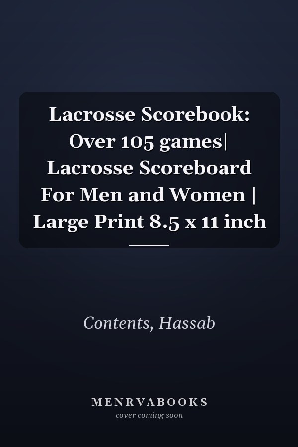 Lacrosse Scorebook: Over 105 games| Lacrosse Scoreboard For Men and Women | Large Print 8.5 x 11 inch