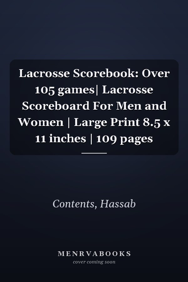 Lacrosse Scorebook: Over 105 games| Lacrosse Scoreboard For Men and Women | Large Print 8.5 x 11 inches | 109 pages