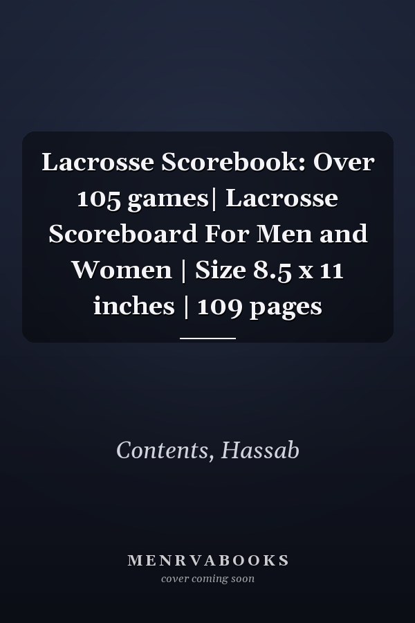 Lacrosse Scorebook: Over 105 games| Lacrosse Scoreboard For Men and Women | Size 8.5 x 11 inches | 109 pages