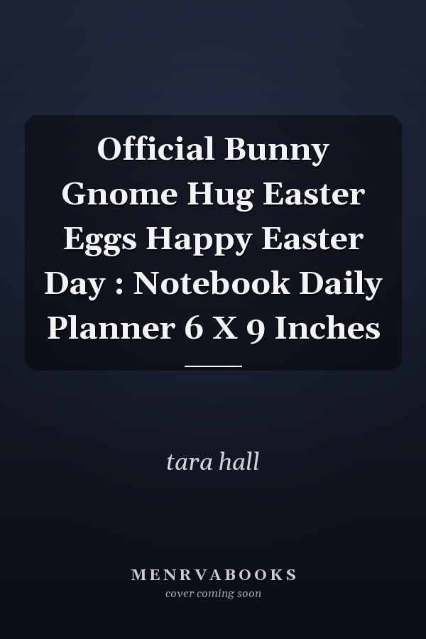 Official Bunny Gnome Hug Easter Eggs Happy Easter Day : Notebook Daily Planner 6 X 9 Inches